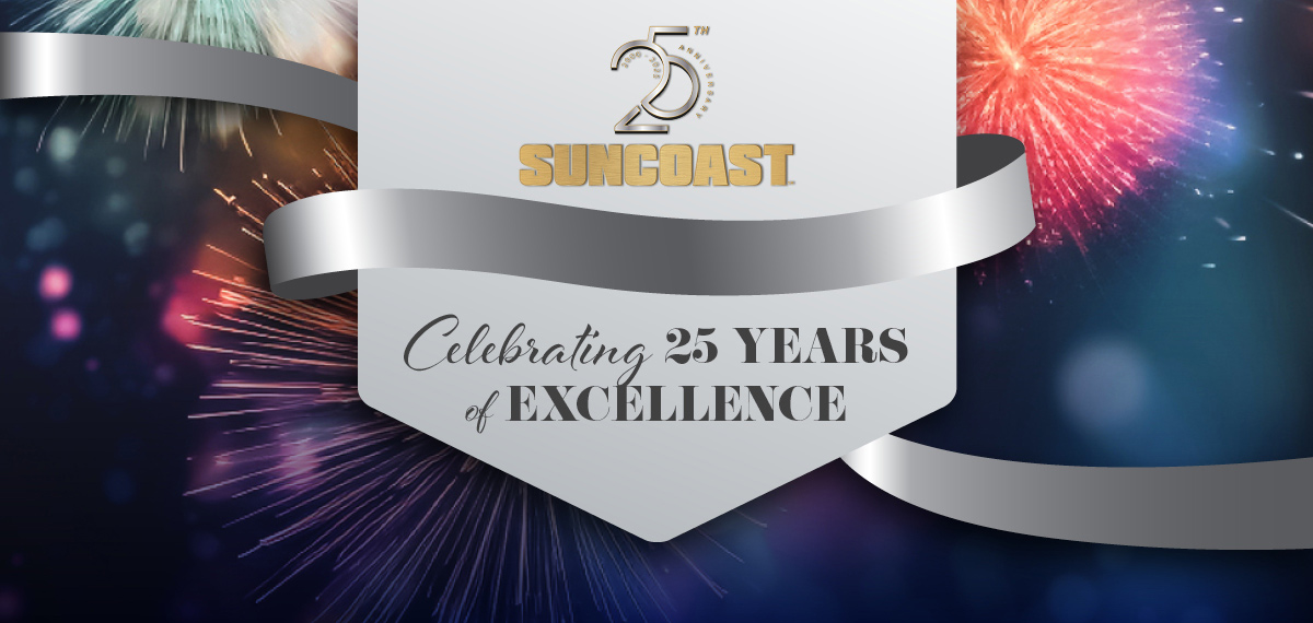 2020 - 2025. 25th Anniversary Suncoast. Celebrating 25 Years of Excellence.
